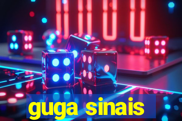 guga sinais